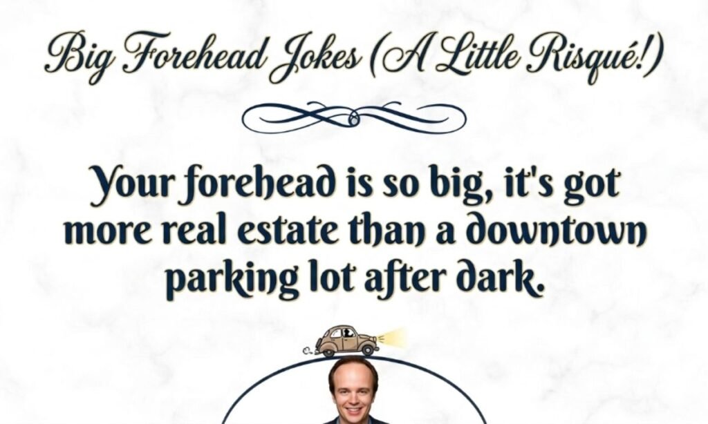 Big forehead jokes dirty